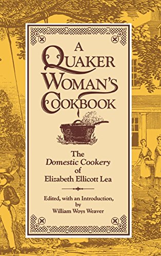 A Quaker Woman's Cookbook The  domestic Cookery  Of Elizabeth Ellicott Lea [Hardcover]