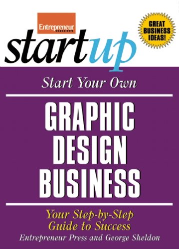 Start Your Own Graphic Design Business: Your Step-By-Step Guide to Success [Paperback]