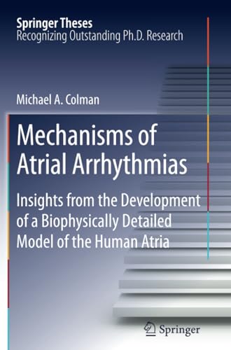 Mechanisms of Atrial Arrhythmias: Insights from the Development of a Biophysical [Paperback]