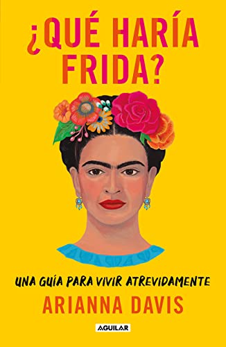 ?Qu? har?a Frida?: Una gu?a para vivir atrevidamente / What Would Frida Do?: A G [Paperback]