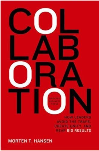 Collaboration: How Leaders Avoid the Traps, Build Common Ground, and Reap Big Re [Hardcover]