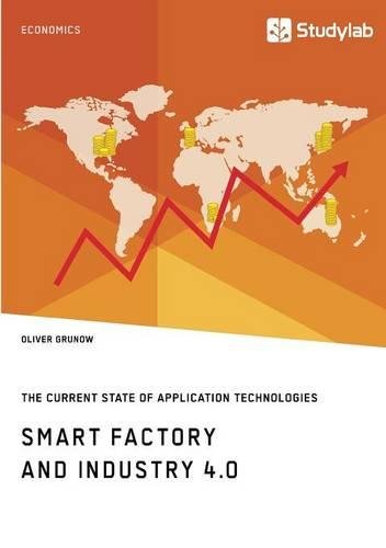 Smart Factory and Industry 4. 0. the Current State of Application Technologies [Paperback]