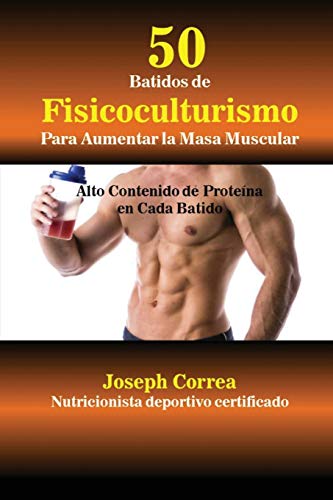 50 Batidos De Fisicoculturismo Para Aumentar La Masa Muscular Alto Contenido De [Paperback]