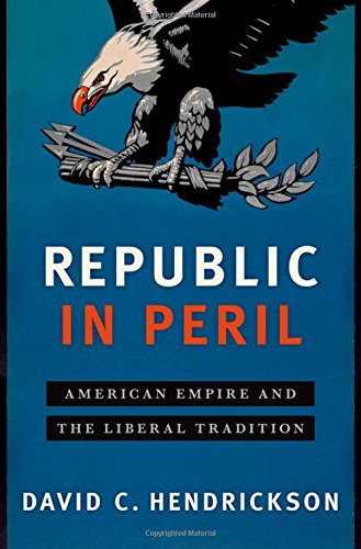 Republic in Peril: American Empire and the Liberal Tradition [Hardcover]