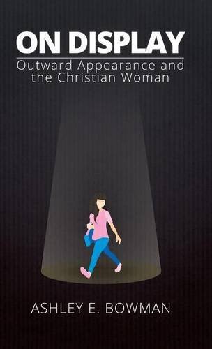 On Display Outward Appearance And The Christian Woman [Hardcover]