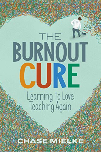 Burnout Cure  Learning to Love Teaching Again [Paperback]