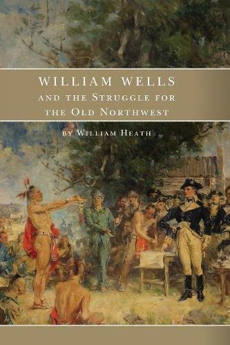 William Wells And The Struggle For The Old Northest [Paperback]