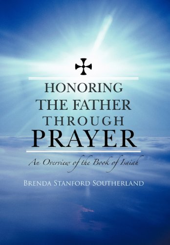 Honoring the Father Through Prayer  An Overview of the Book of Isaiah [Hardcover]