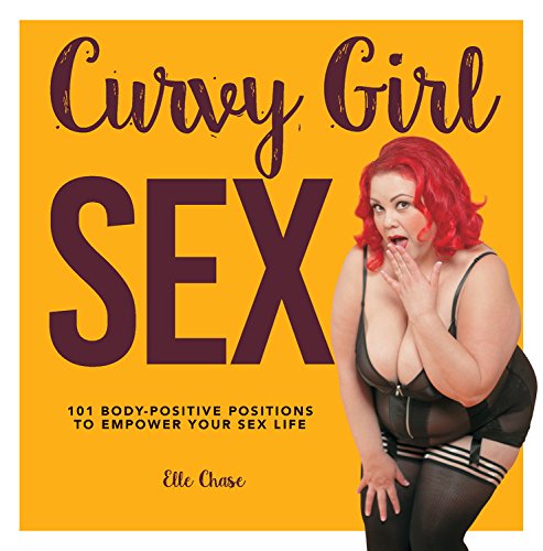 Curvy Girl Sex: 101 Body-Positive Positions t