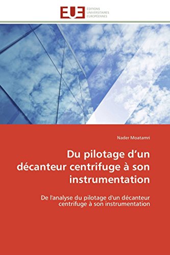 Du Pilotage D'un Dcanteur Centrifuge  Son Instrumentation De L'analyse Du Pil [Paperback]