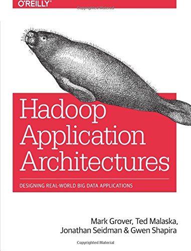 Hadoop Application Architectures Designing Real-World Big Data Applications [Paperback]