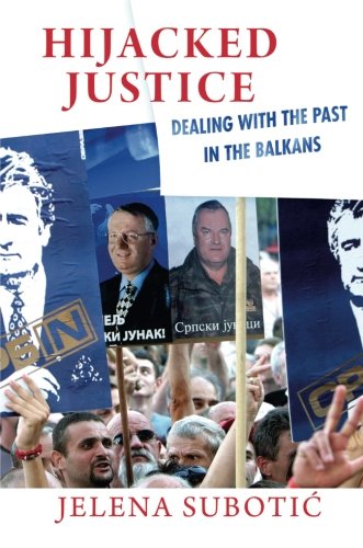 Hijacked Justice Dealing With The Past In The Balkans [Paperback]