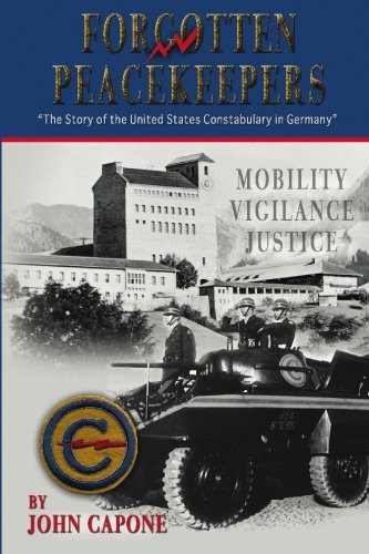 Forgotten Peacekeepers The Story Of The United States Constabulary In Germany [Paperback]