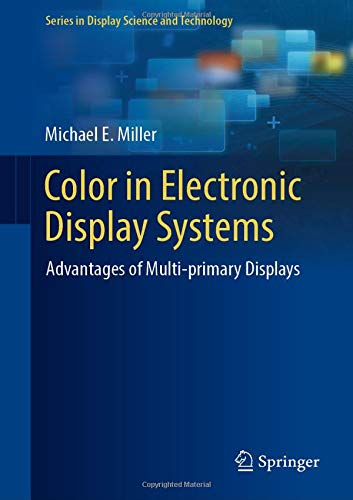 Color in Electronic Display Systems: Advantages of Multi-primary Displays [Hardcover]