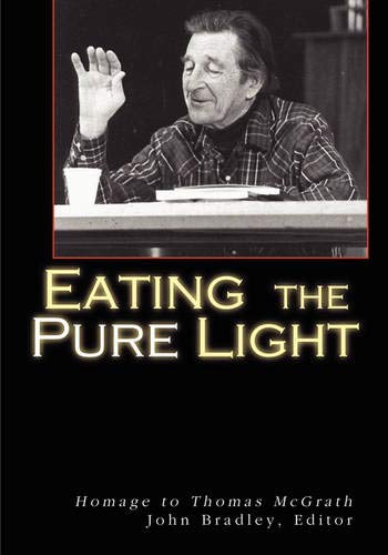 Eating the Pure Light Homage to Thomas McGrath [Paperback]