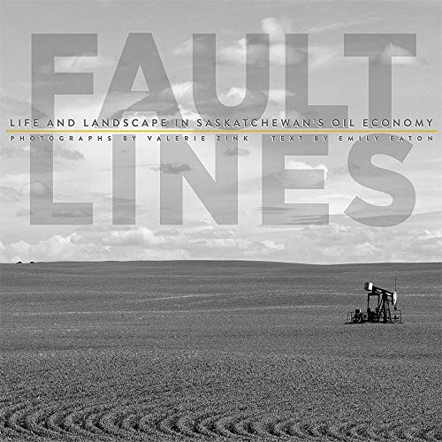 Fault Lines: Life and Landscape in Saskatchewans Oil Economy [Paperback]