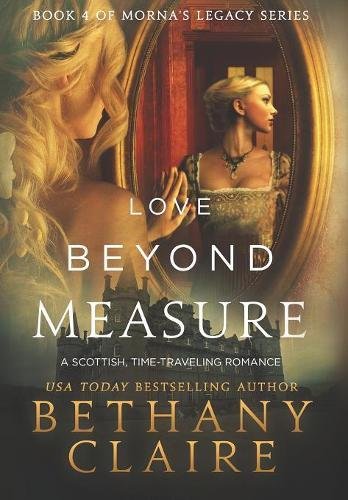 Love Beyond Measure A Scottish, Time Travel Romance (morna's Legacy) [Hardcover]