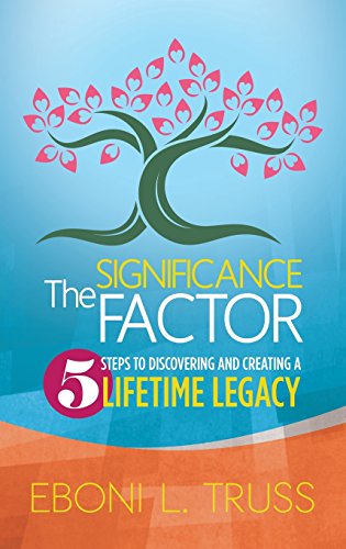 The Significance Factor 5 Steps To Discovering And Creating A Lifetime Legacy [Paperback]