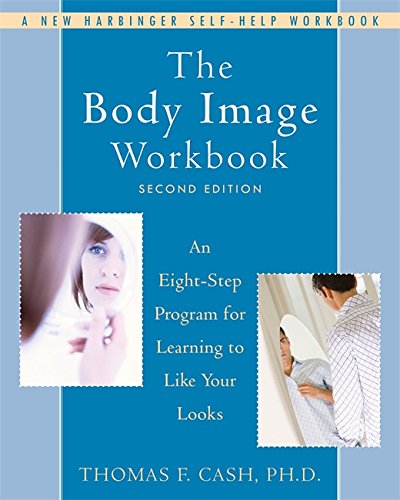 The Body Image Workbook: An Eight-Step Program for Learning to Like Your Looks [Paperback]