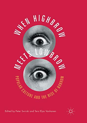 When Highbrow Meets Lowbrow: Popular Culture and the Rise of Nobrow [Paperback]