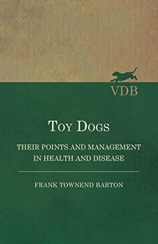 Toy Dogs - Their Points And Management In Health And Disease [Paperback]