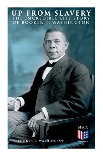 Up From Slavery The Incredible Life Story of Booker T. Washington [Paperback]