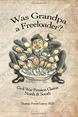 Was Grandpa A Freeloader Civil War Pension Claims North & South [Paperback]