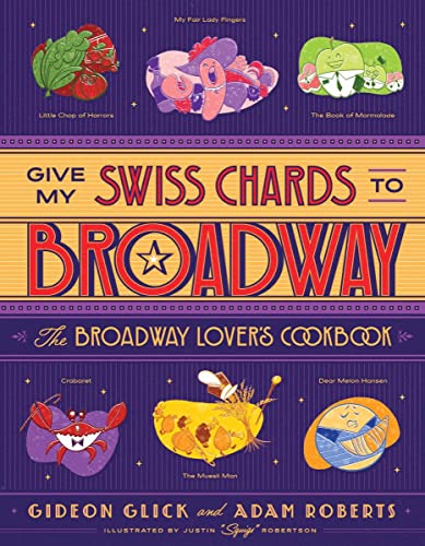 Give My Swiss Chards to Broadway: The Broadway Lover's Cookbook [Hardcover]