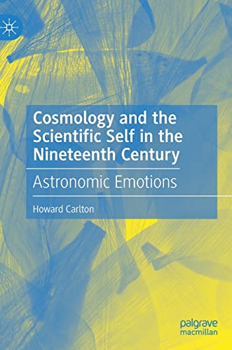 Cosmology and the Scientific Self in the Nineteenth Century: Astronomic Emotions [Hardcover]