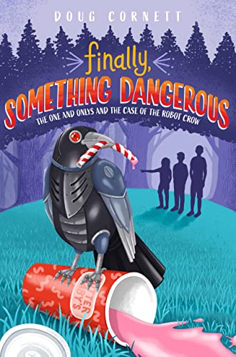 Finally, Something Dangerous: The One and Onlys and the Case of the Robot Crow [Hardcover]