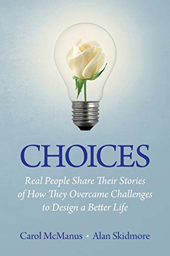 Choices Real People Share Stories Of Ho They Overcame Challenges To Design A B [Paperback]