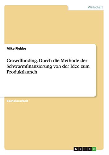 Crodfunding. Durch Die Methode Der Scharmfinanzierung Von Der Idee Zum Produkt [Paperback]