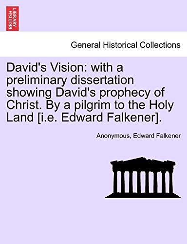 David's Vision  With a preliminary dissertation shoing David's prophecy of Chr [Paperback]