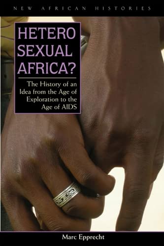 Heterosexual Africa The History of an Idea from the Age of Exploration to the  [Hardcover]