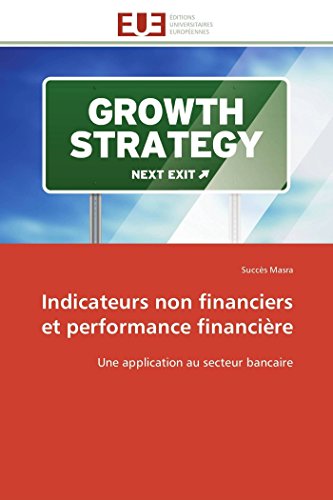 Indicateurs Non Financiers Et Performance Financire Une Application Au Secteur [Paperback]