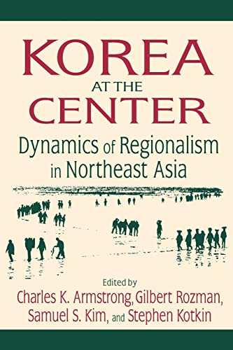 Korea at the Center Dynamics of Regionalism in Northeast Asia Dynamics of Regi [Paperback]