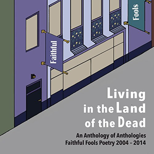 Living In The Land Of The Dead An Anthology Of Anthologies Faithful Fools Poetr [Paperback]