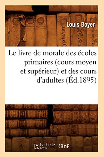 Livre de Morale des Ecoles Primaires (Cours Moyen et Superieur) et des Cours D'A [Paperback]