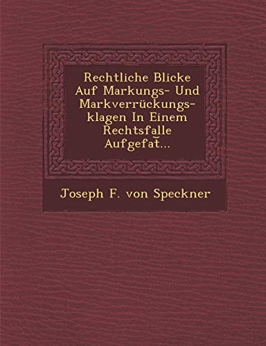 Rechtliche Blicke Auf Markungs- und Markverruckungs-Klagen in Einem Rechtsfalle  [Paperback]