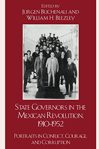 State Governors in the Mexican Revolution, 19101952 Portraits in Conflict, Cou [Paperback]