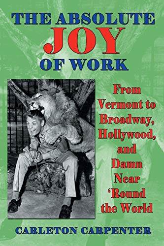 The Absolute Joy Of Work From Vermont To Broaday, Hollyood, And Damn Near 'ro [Paperback]