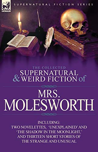 The Collected Supernatural And Weird Fiction Of Mrs Molesorth-Including To Nov [Paperback]