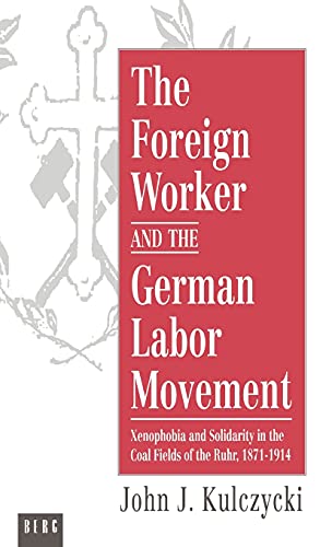 The Foreign Worker and the German Labor Movement Xenophobia and Solidarity in t [Hardcover]