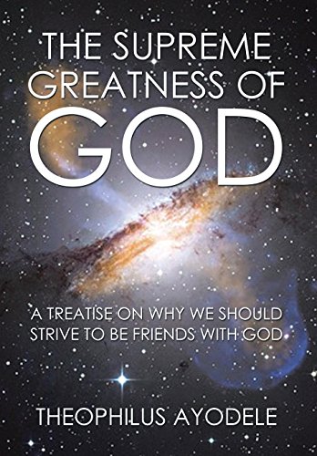 The Supreme Greatness Of God A Treatise On Why We Should Strive To Be Friends W [Hardcover]