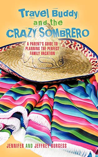 Travel Buddy And The Crazy Sombrero A Parent's Guide To Planning The Perfect Fa [Hardcover]