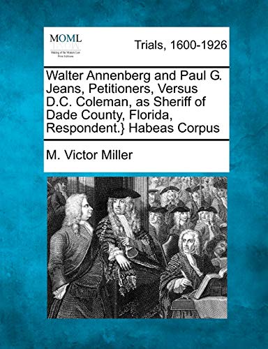 Walter Annenberg and Paul G. Jeans, Petitioners, Versus D. C. Coleman, As Sherif [Paperback]