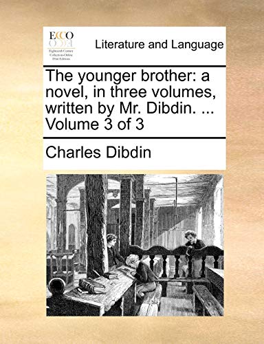 Younger Brother  A novel, in three volumes, ritten by Mr. Dibdin... . Volume 3 [Paperback]