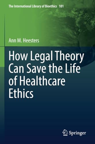 How Legal Theory Can Save the Life of Healthcare Ethics [Paperback]