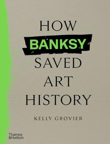 How Banksy Saved Art History [Hardcover]