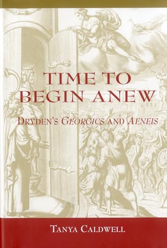 Time To Begin Anew: Dryden's Georgics and Aeneis [Hardcover]